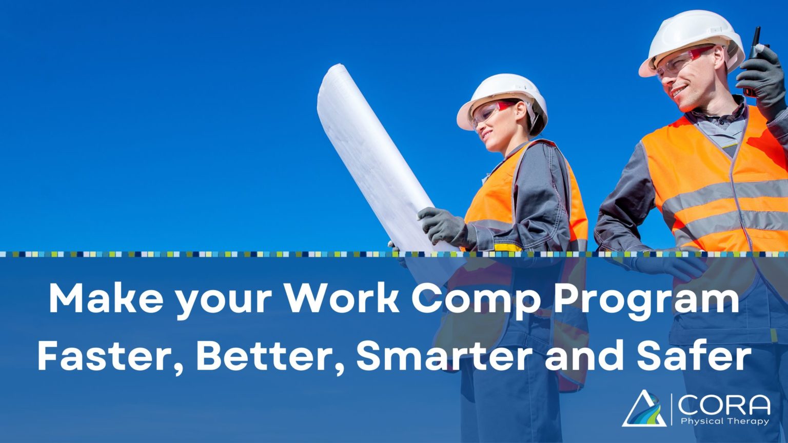 Make your Work Comp Program Faster, Better, Smarter and Safer - CORA ...