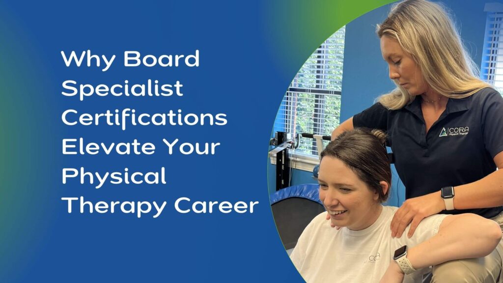 Why Board Specialist Certifications Elevate Your Physical Therapy Career